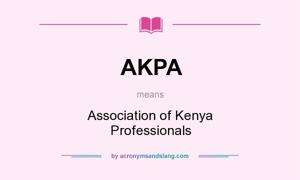 What does AKPA mean? It stands for Association of Kenya Professionals