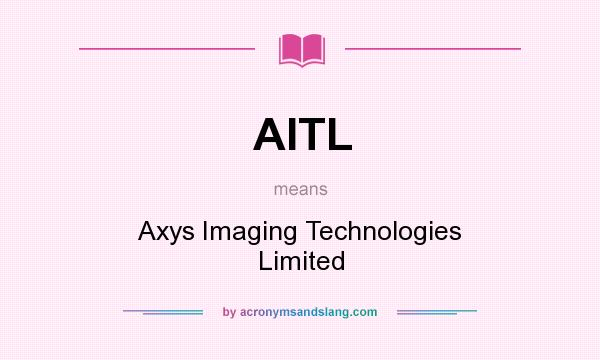 What does AITL mean? It stands for Axys Imaging Technologies Limited