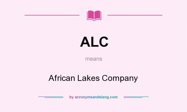 What does ALC mean? It stands for African Lakes Company
