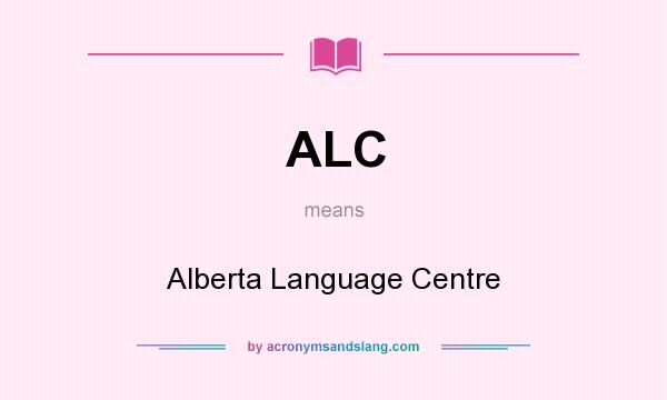 What does ALC mean? It stands for Alberta Language Centre