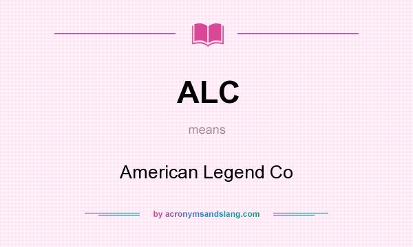 What does ALC mean? It stands for American Legend Co