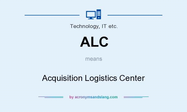 What does ALC mean? It stands for Acquisition Logistics Center
