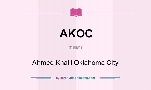 What does AKOC mean? It stands for Ahmed Khalil Oklahoma City