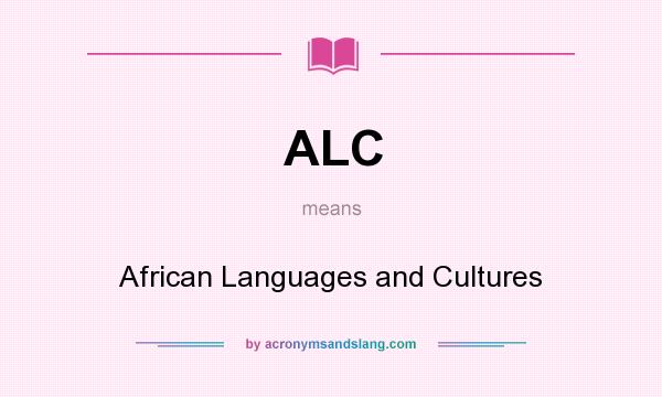 What does ALC mean? It stands for African Languages and Cultures