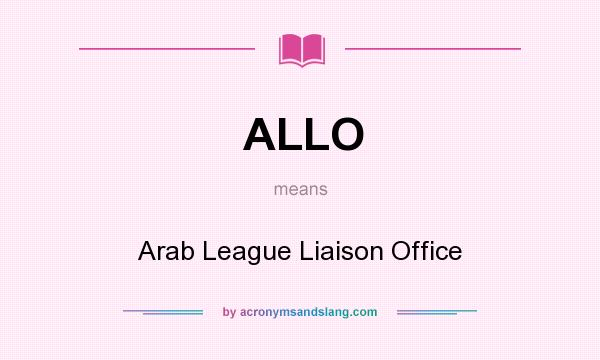 What does ALLO mean? It stands for Arab League Liaison Office