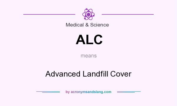 What does ALC mean? It stands for Advanced Landfill Cover