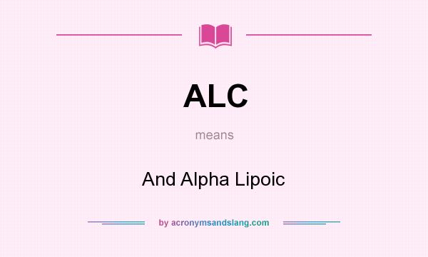 What does ALC mean? It stands for And Alpha Lipoic