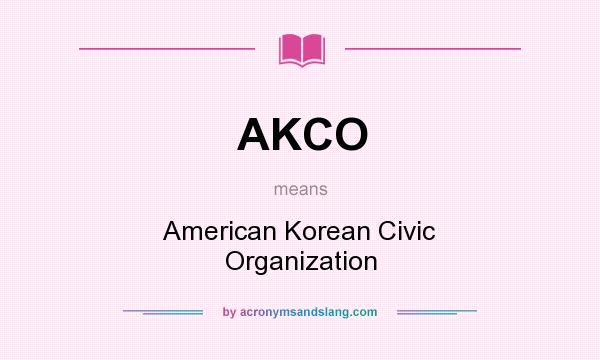What does AKCO mean? It stands for American Korean Civic Organization