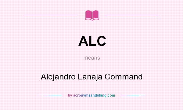 What does ALC mean? It stands for Alejandro Lanaja Command