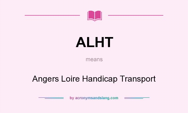 What does ALHT mean? It stands for Angers Loire Handicap Transport