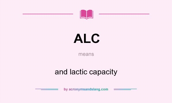 What does ALC mean? It stands for and lactic capacity