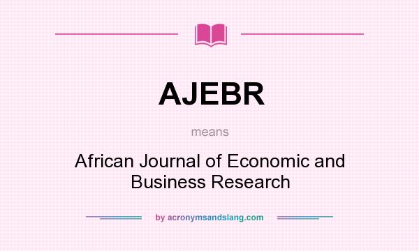 What does AJEBR mean? It stands for African Journal of Economic and Business Research