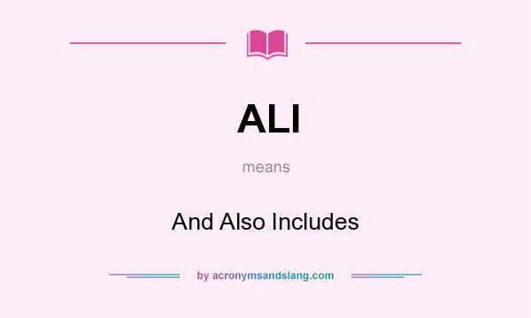 What does ALI mean? It stands for And Also Includes