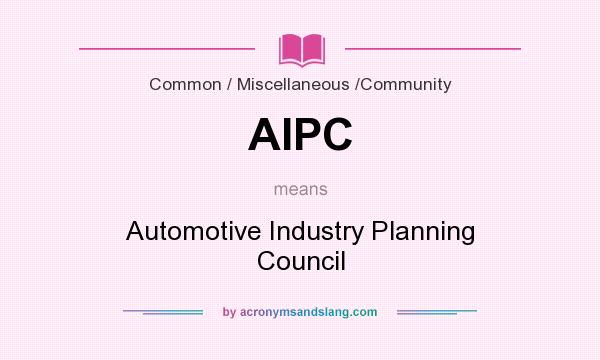 What does AIPC mean? It stands for Automotive Industry Planning Council