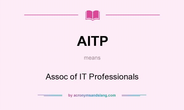 What does AITP mean? It stands for Assoc of IT Professionals