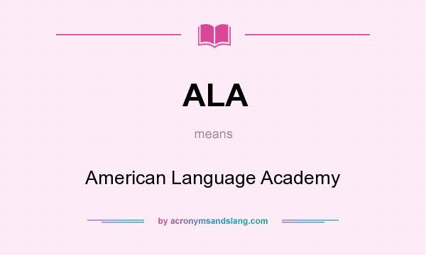 What does ALA mean? It stands for American Language Academy