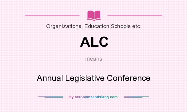 What does ALC mean? It stands for Annual Legislative Conference