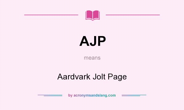 What does AJP mean? It stands for Aardvark Jolt Page