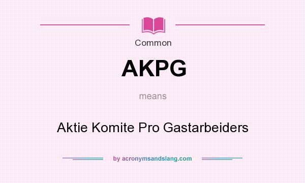 What does AKPG mean? It stands for Aktie Komite Pro Gastarbeiders