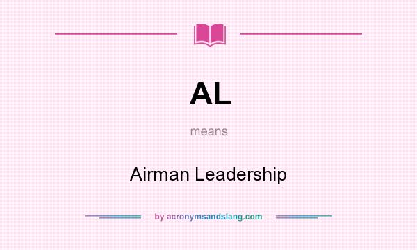 What does AL mean? It stands for Airman Leadership