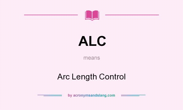 What does ALC mean? It stands for Arc Length Control