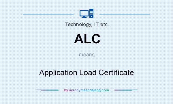 What does ALC mean? It stands for Application Load Certificate