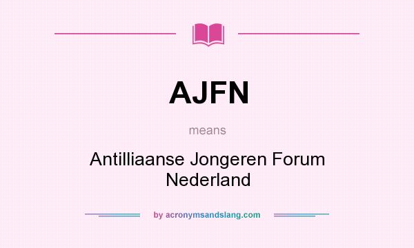 What does AJFN mean? It stands for Antilliaanse Jongeren Forum Nederland