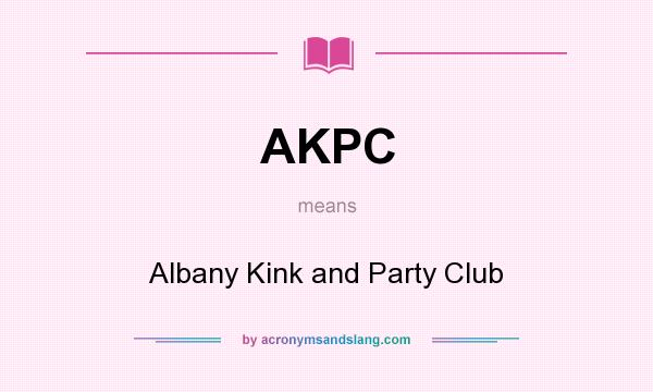 What does AKPC mean? It stands for Albany Kink and Party Club