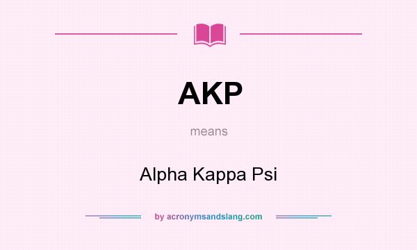 What does AKP mean? It stands for Alpha Kappa Psi