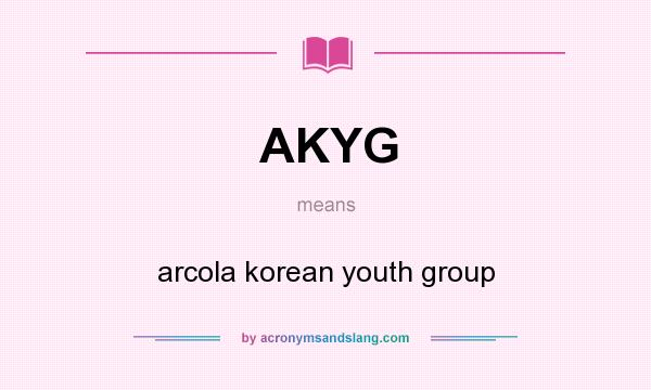 What does AKYG mean? It stands for arcola korean youth group