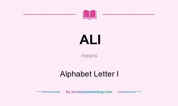 What does ALI mean? It stands for Alphabet Letter I