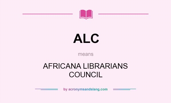 What does ALC mean? It stands for AFRICANA LIBRARIANS COUNCIL