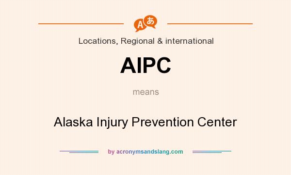 What does AIPC mean? It stands for Alaska Injury Prevention Center