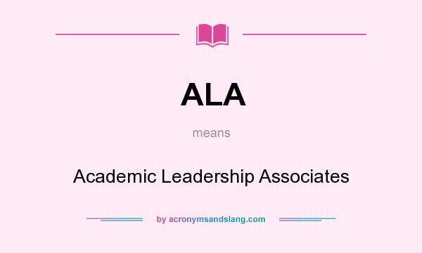 What does ALA mean? It stands for Academic Leadership Associates