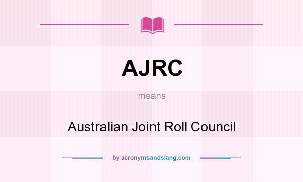 What does AJRC mean? It stands for Australian Joint Roll Council