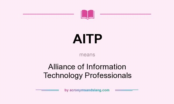 What does AITP mean? It stands for Alliance of Information Technology Professionals