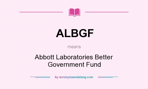 What does ALBGF mean? It stands for Abbott Laboratories Better Government Fund