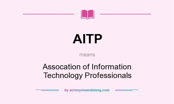 What does AITP mean? It stands for Assocation of Information Technology Professionals