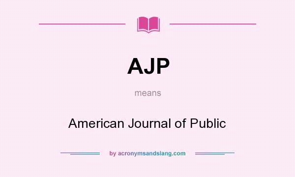 What does AJP mean? It stands for American Journal of Public