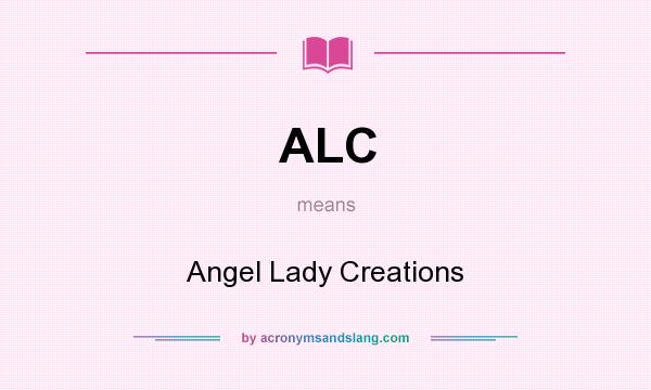 What does ALC mean? It stands for Angel Lady Creations
