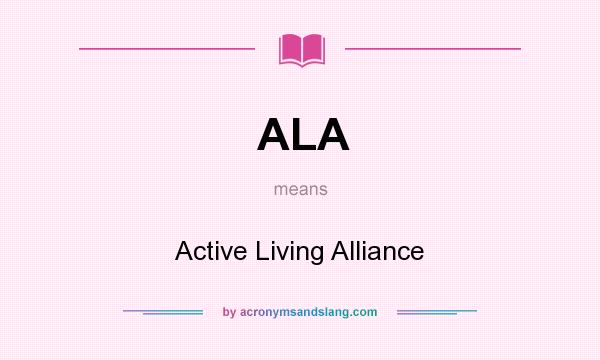 What does ALA mean? It stands for Active Living Alliance