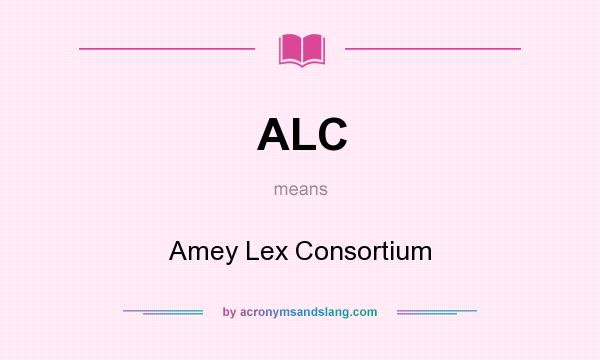 What does ALC mean? It stands for Amey Lex Consortium
