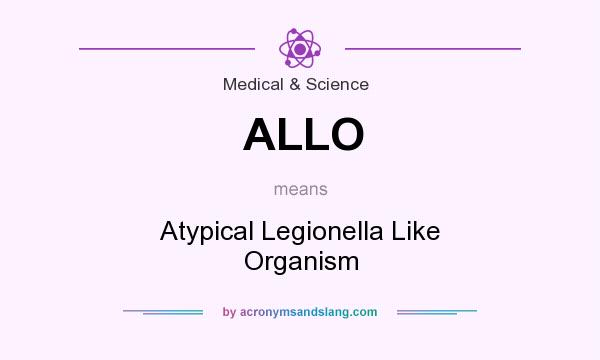 What does ALLO mean? It stands for Atypical Legionella Like Organism