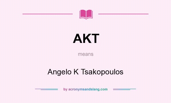 What does AKT mean? It stands for Angelo K Tsakopoulos