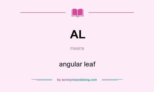 What does AL mean? It stands for angular leaf