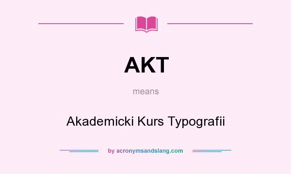 What does AKT mean? It stands for Akademicki Kurs Typografii