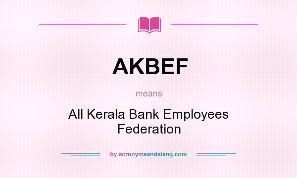 What does AKBEF mean? It stands for All Kerala Bank Employees Federation