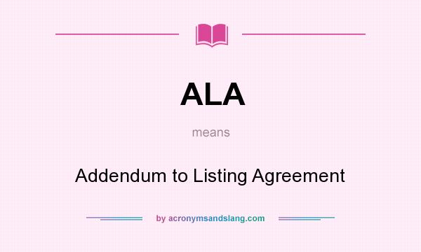 What does ALA mean? It stands for Addendum to Listing Agreement