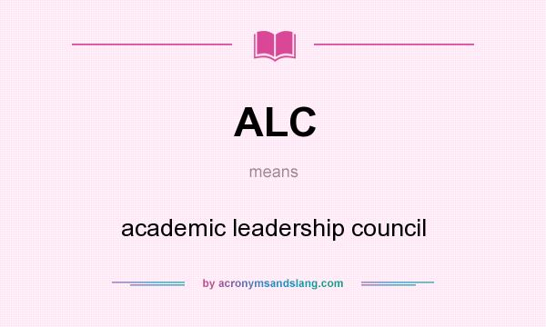 What does ALC mean? It stands for academic leadership council
