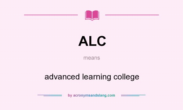 What does ALC mean? It stands for advanced learning college